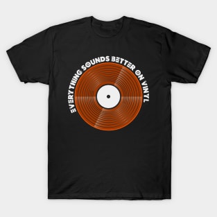 Everything Sounds Better on Vinyl T-Shirt